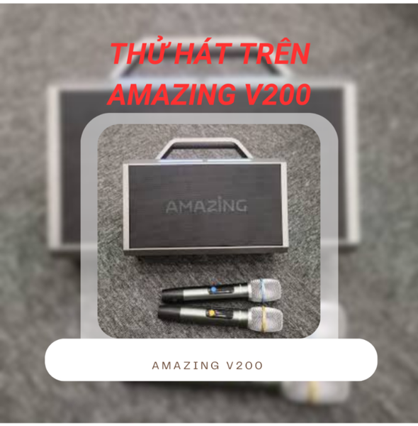 Liệu hát trên Amazing V200 có hay không?