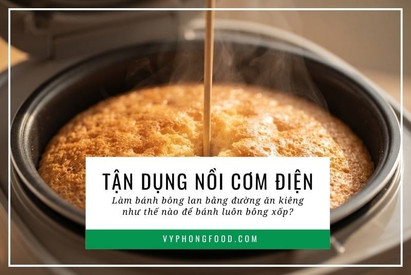 Tận dụng nồi cơm điện: Làm bánh bông lan bằng đường ăn kiêng như thế nào để bánh luôn bông xốp?