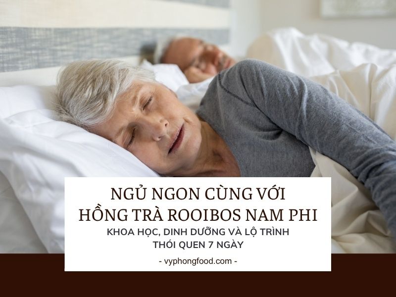 Ngủ ngon cùng với hồng trà rooibos Nam Phi: khoa học, dinh dưỡng và lộ trình thói quen 7 ngày.