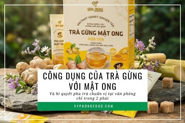 Công dụng của trà gừng với mật ong và bí quyết pha trà chuẩn vị tại văn phòng chỉ trong 2 phút.