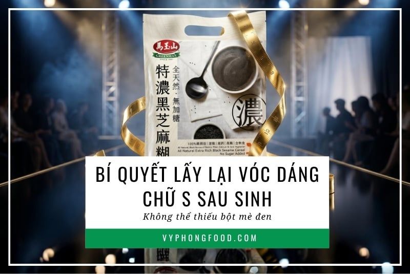 Bí quyết lấy lại vóc dáng chữ S sau sinh không thể thiếu bột mè đen.