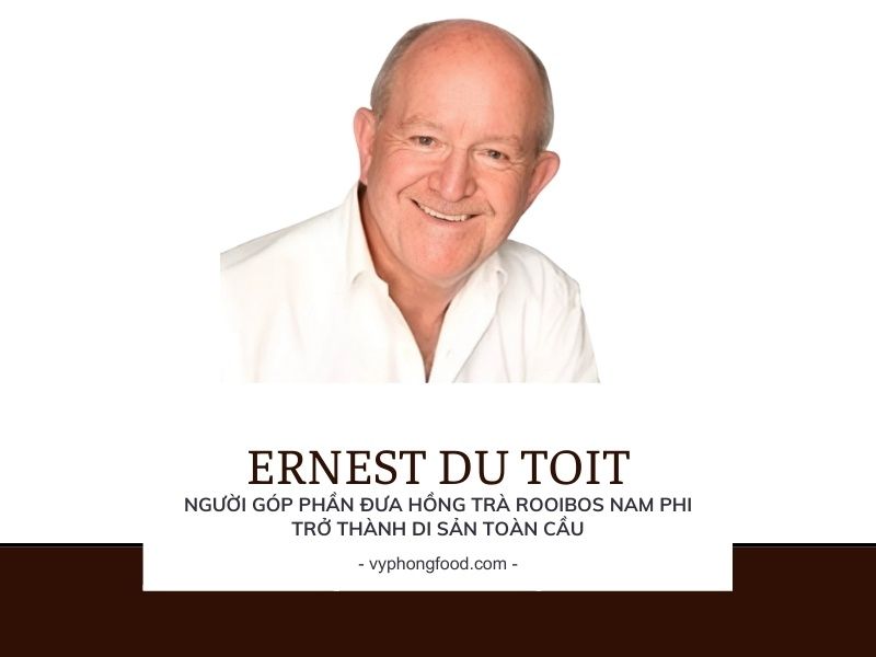 Ernest du Toit – Người góp phần đưa hồng trà rooibos Nam Phi trở thành di sản toàn cầu.
