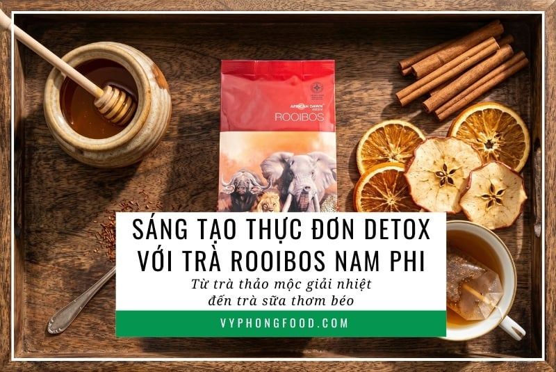 Sáng tạo thực đơn detox với trà rooibos Nam Phi: Từ trà thảo mộc giải nhiệt đến trà sữa thơm béo.