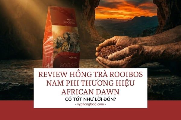 Review Hồng trà Rooibos Nam Phi thương hiệu African Dawn: Có tốt như lời đồn?