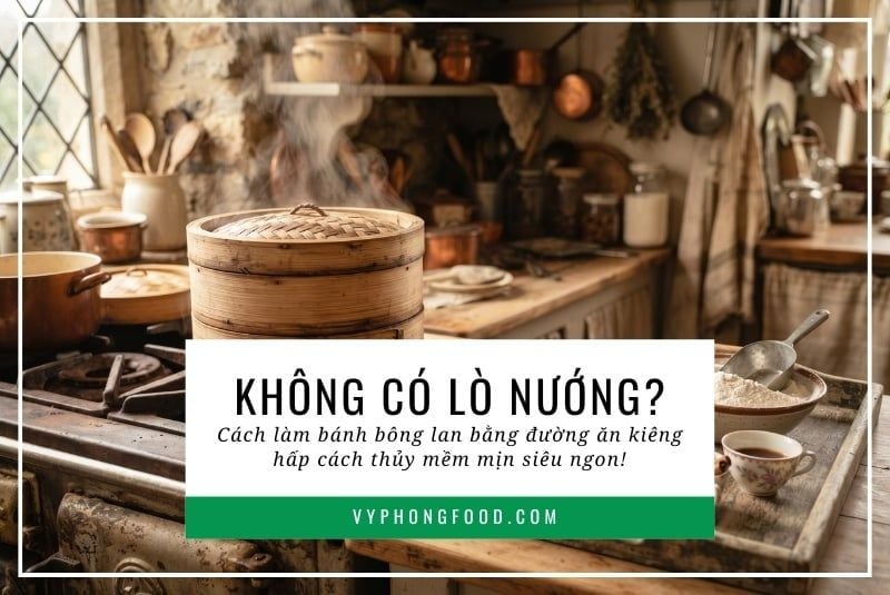Không có lò nướng? Cách làm bánh bông lan bằng đường ăn kiêng hấp cách thủy mềm mịn siêu ngon!