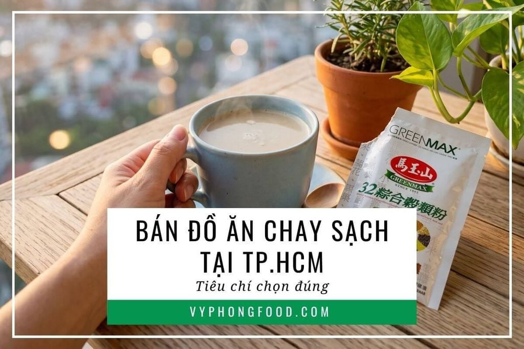 Bán đồ ăn chay sạch tại TP.HCM: Tiêu chí chọn đúng