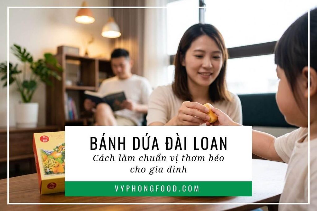 Bánh dứa Đài Loan cách làm chuẩn vị thơm béo cho gia đình