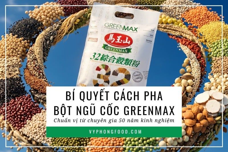 Bí quyết cách pha bột ngũ cốc Greenmax chuẩn vị từ chuyên gia 50 năm kinh nghiệm.