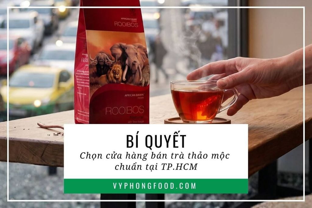 Bí quyết chọn cửa hàng bán trà thảo mộc chuẩn tại TP.HCM