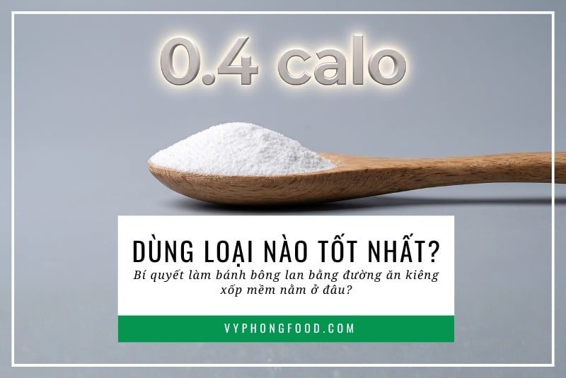 Dùng loại nào tốt nhất? Bí quyết làm bánh bông lan bằng đường ăn kiêng xốp mềm nằm ở đâu?