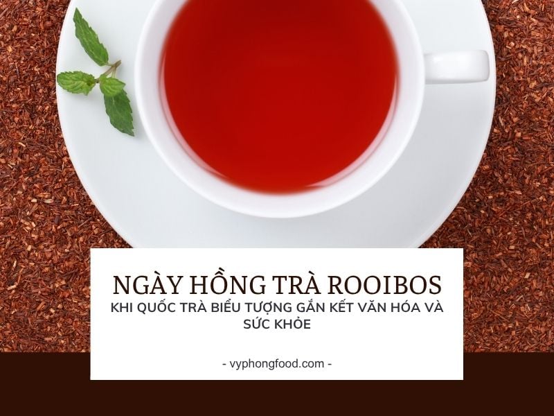 Ngày Hồng Trà Rooibos Nam Phi – Khi Quốc Trà Biểu Tượng Gắn Kết Văn Hóa Và Sức Khỏe.