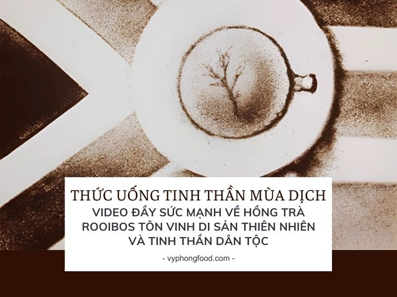 Thức uống tinh thần mùa dịch: Video đầy sức mạnh về hồng trà rooibos tôn vinh di sản thiên nhiên và tinh thần dân tộc.