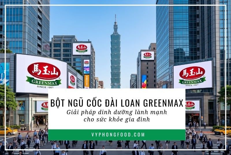 Bột ngũ cốc Đài Loan Greenmax: Giải pháp dinh dưỡng lành mạnh cho sức khỏe gia đình.