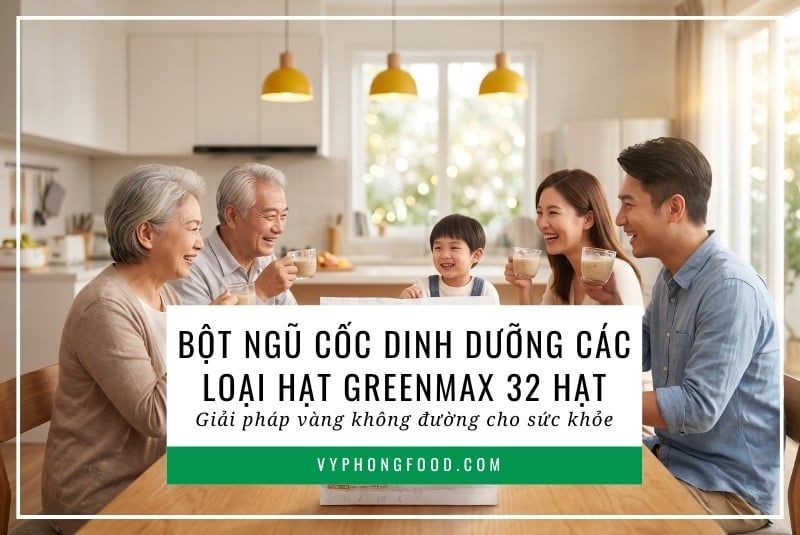 Bột ngũ cốc dinh dưỡng các loại hạt Greenmax: Giải pháp vàng không đường cho sức khỏe.