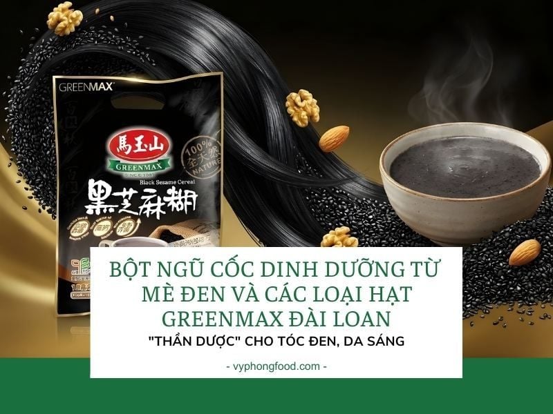 Bột ngũ cốc dinh dưỡng từ mè đen và các loại hạt Greenmax Đài Loan: 