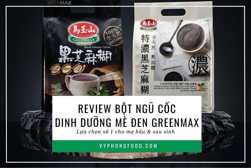 Review bột ngũ cốc dinh dưỡng mè đen Greenmax: Lựa chọn số 1 cho mẹ bầu và sau sinh.