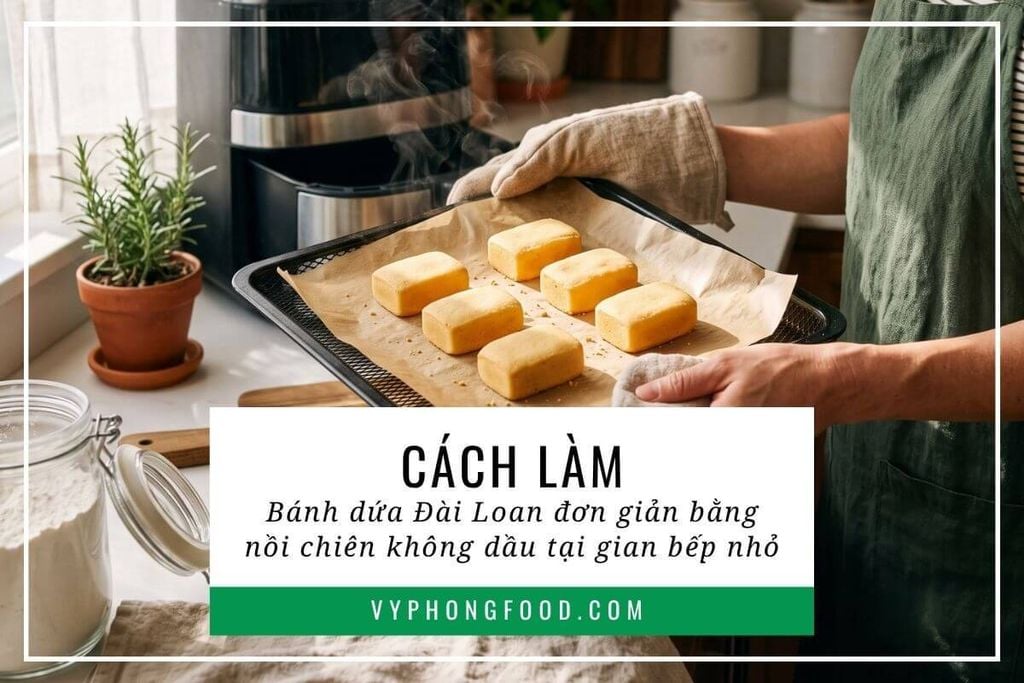 Cách làm bánh dứa Đài Loan đơn giản bằng nồi chiên không dầu tại gian bếp nhỏ