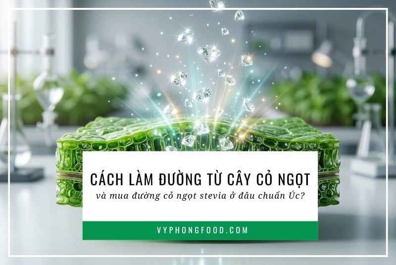 Cách làm đường từ cây cỏ ngọt và mua đường cỏ ngọt stevia ở đâu chuẩn Úc?