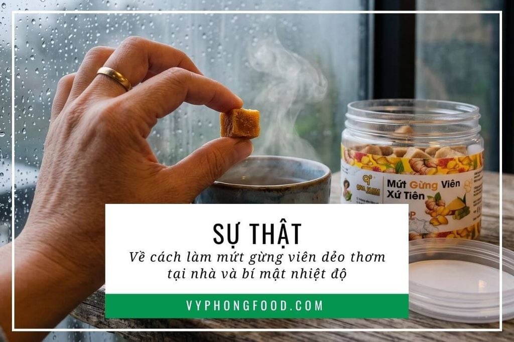 Sự thật về cách làm mứt gừng viên dẻo thơm tại nhà và bí mật nhiệt độ