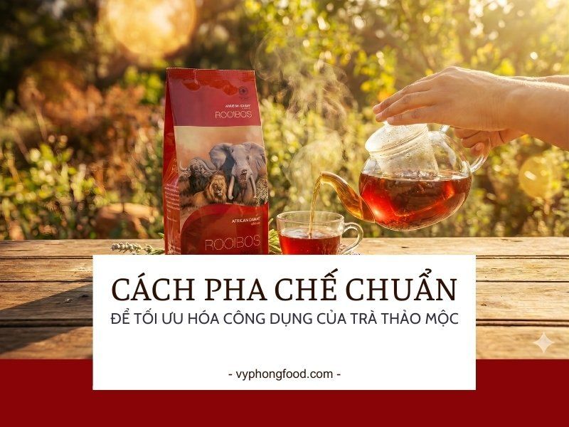 Cách pha chế chuẩn để tối ưu hóa công dụng của trà thảo mộc.