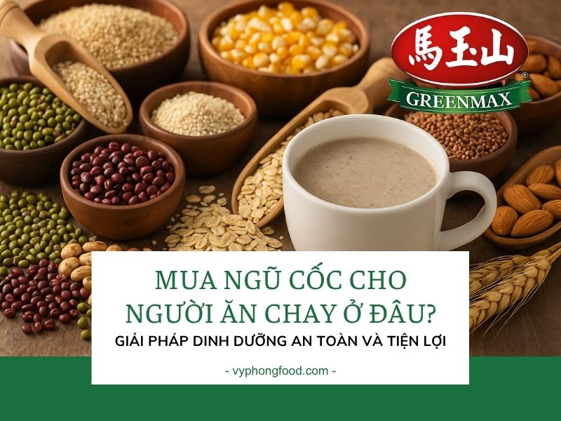 Mua ngũ cốc cho người ăn chay ở đâu – Giải pháp dinh dưỡng an toàn và tiện lợi.