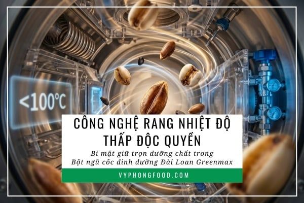 Công nghệ rang nhiệt độ thấp độc quyền: Bí mật giữ trọn dưỡng chất trong bột ngũ cốc dinh dưỡng Đài Loan Greenmax.
