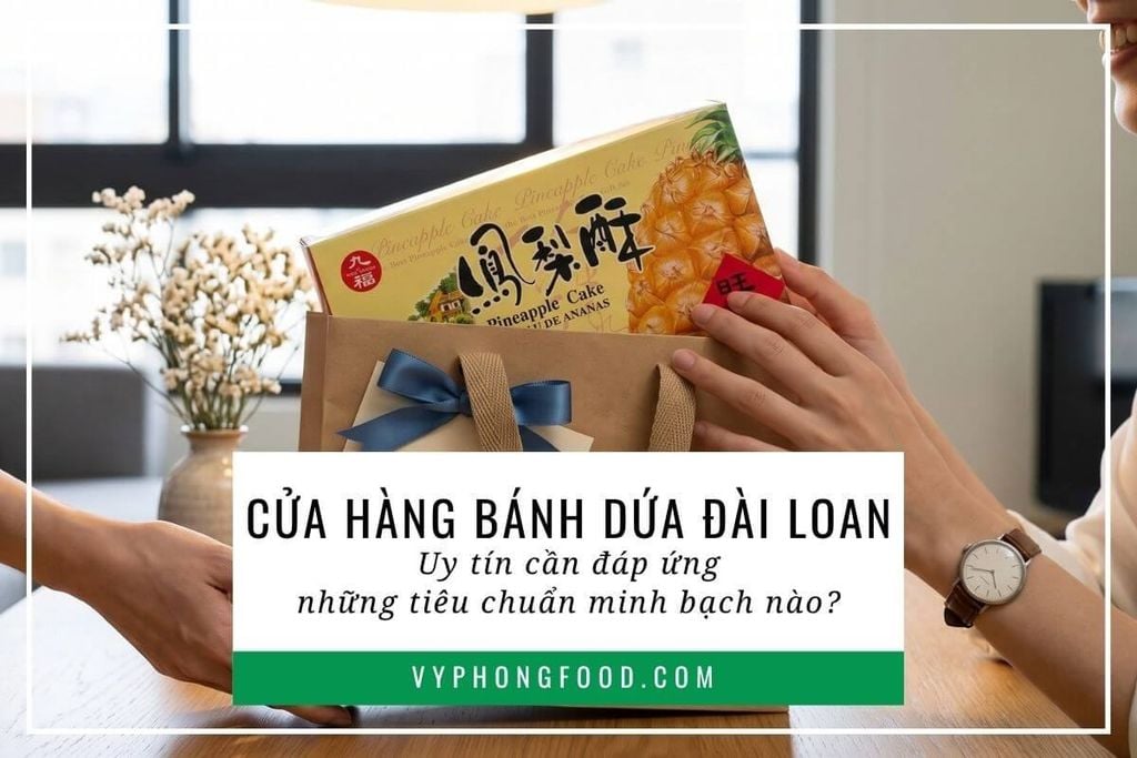 Cửa hàng bánh dứa Đài Loan uy tín cần đáp ứng những tiêu chuẩn minh bạch nào?