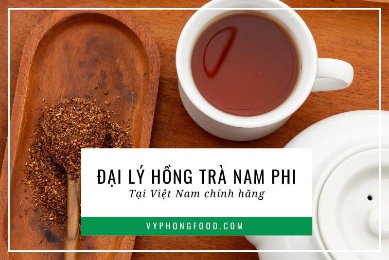 Đại lý hồng trà Nam Phi tại Việt Nam chính hãng.
