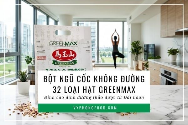 Bột ngũ cốc 32 loại hạt Greenmax: Đỉnh cao dinh dưỡng thảo dược từ Đài Loan.