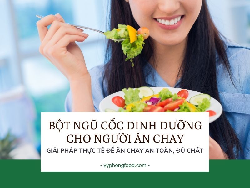 Bột ngũ cốc dinh dưỡng cho người ăn chay: giải pháp thực tế để ăn chay an toàn, đủ chất.