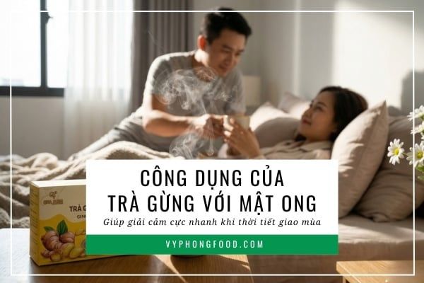 Công dụng của trà gừng với mật ong giúp giải cảm 