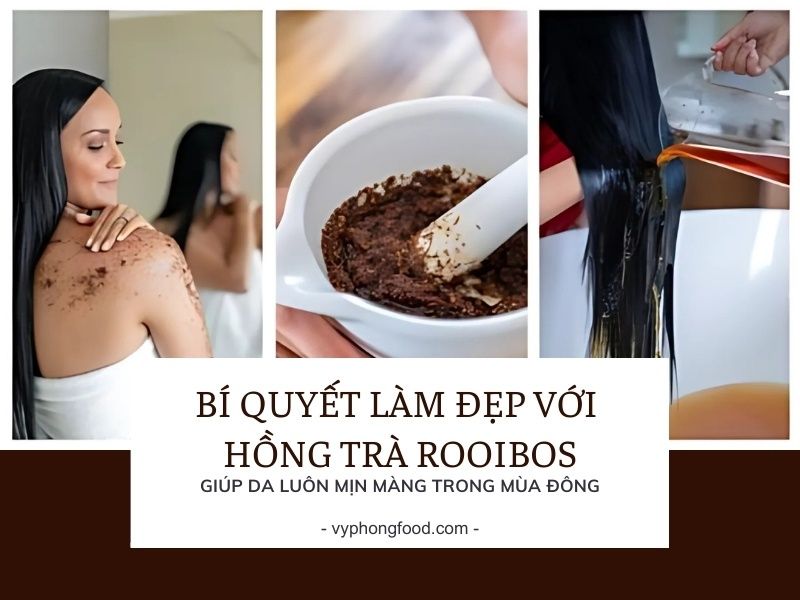 Bí Quyết Làm Đẹp Với Hồng Trà Rooibos Giúp Da Luôn Mịn Màng Trong Mùa Đông.