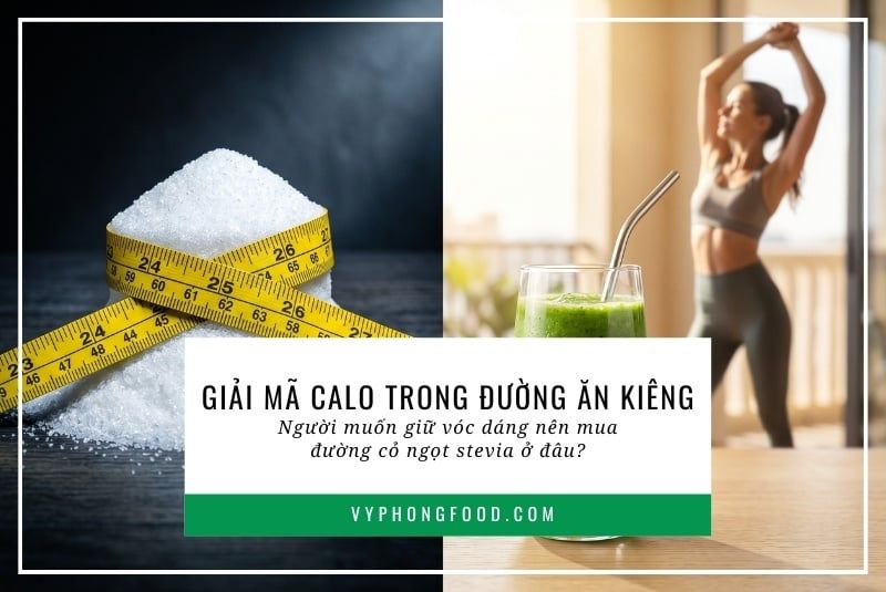 Giải mã calo trong đường ăn kiêng: Người muốn giữ vóc dáng nên mua đường cỏ ngọt stevia ở đâu?