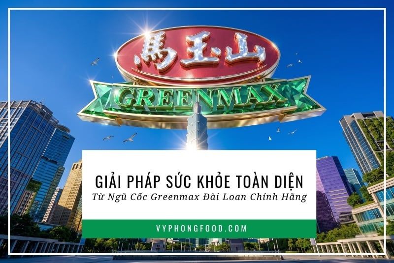 Giải pháp sức khỏe toàn diện từ ngũ cốc Greenmax Đài Loan chính hãng.