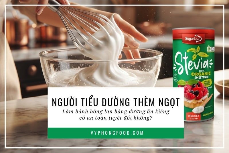 Người tiểu đường thèm ngọt: Làm bánh bông lan bằng đường ăn kiêng có an toàn tuyệt đối không?