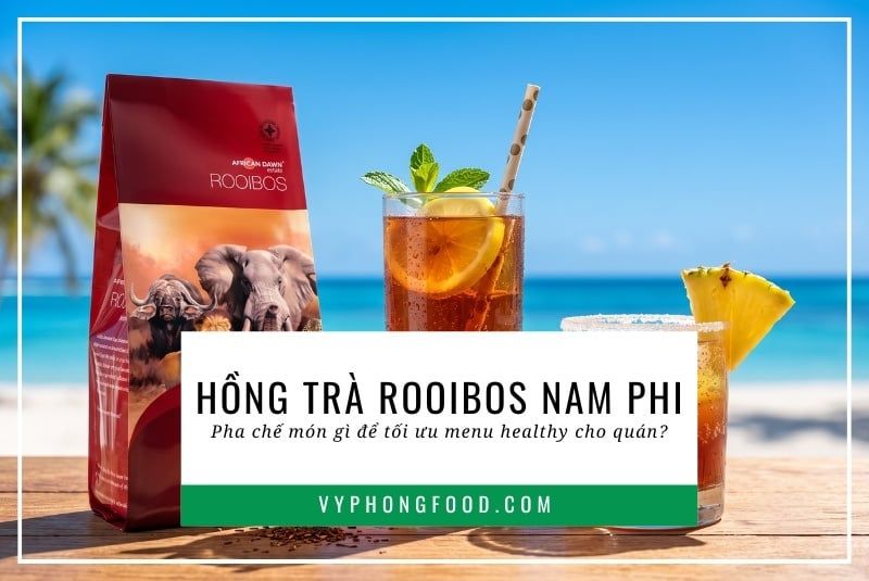 Hồng trà rooibos Nam Phi pha chế món gì để tối ưu menu healthy cho quán?