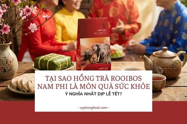 Tại sao Hồng trà Rooibos Nam Phi là món quà sức khỏe ý nghĩa nhất dịp lễ Tết?