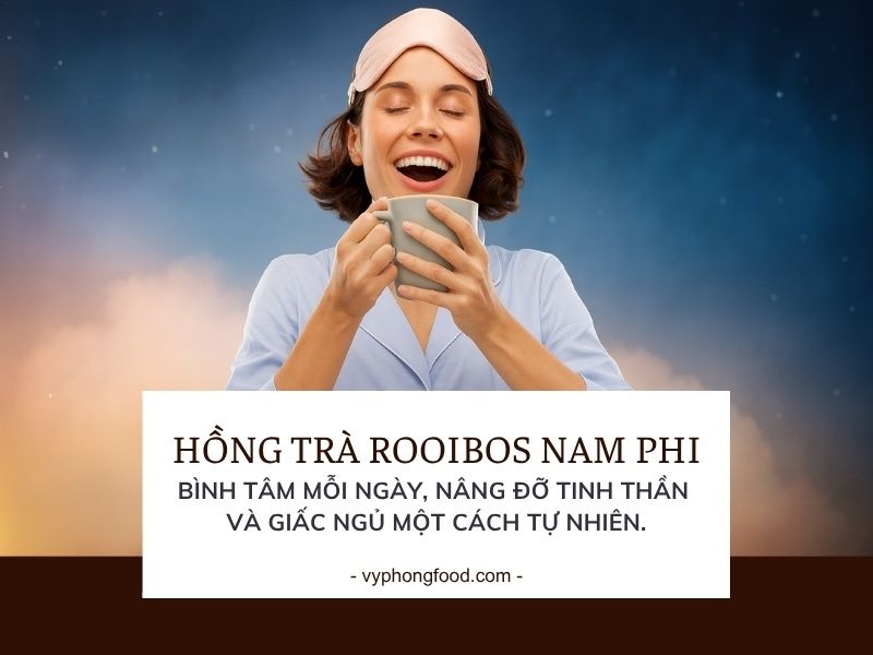 Hồng trà rooibos Nam Phi: bình tâm mỗi ngày, nâng đỡ tinh thần và giấc ngủ một cách tự nhiên.