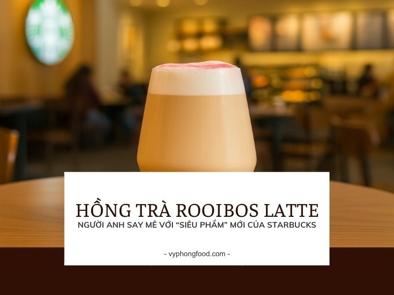 Người Anh say mê với “siêu phẩm” mới của Starbucks: Hồng trà Rooibos Latte.