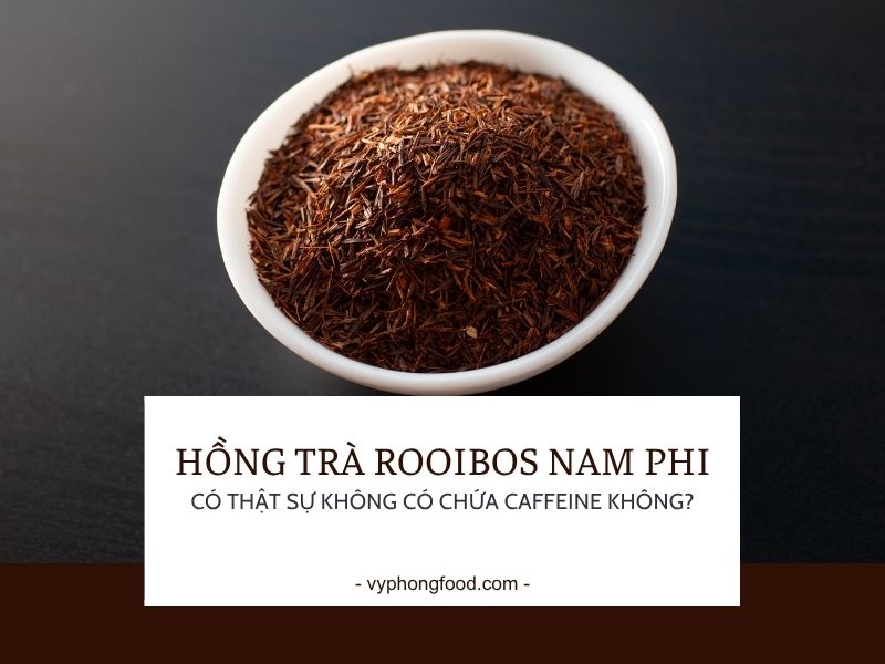 Hồng trà rooibos có thật sự không có chứa caffeine không?
