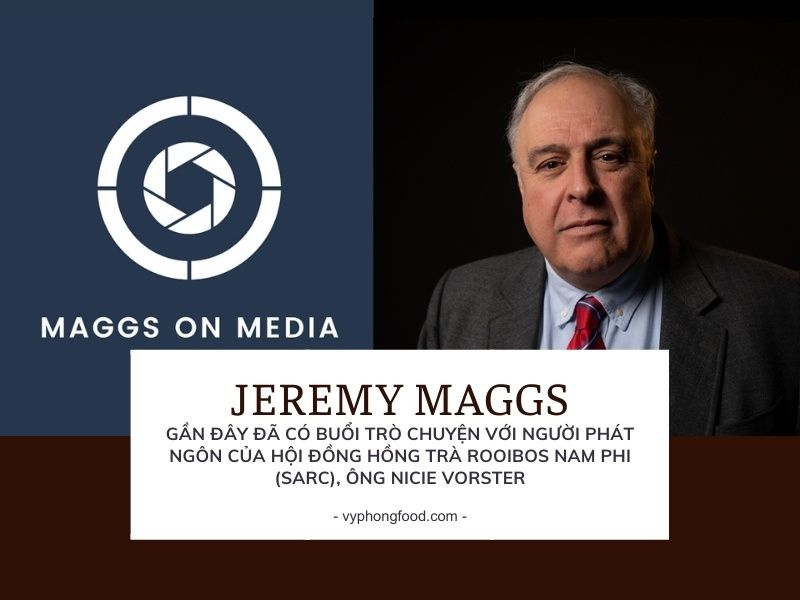 Jeremy Maggs gần đây đã có buổi trò chuyện với người phát ngôn của Hội đồng Hồng Trà Rooibos Nam Phi (SARC), ông Nicie Vorster.