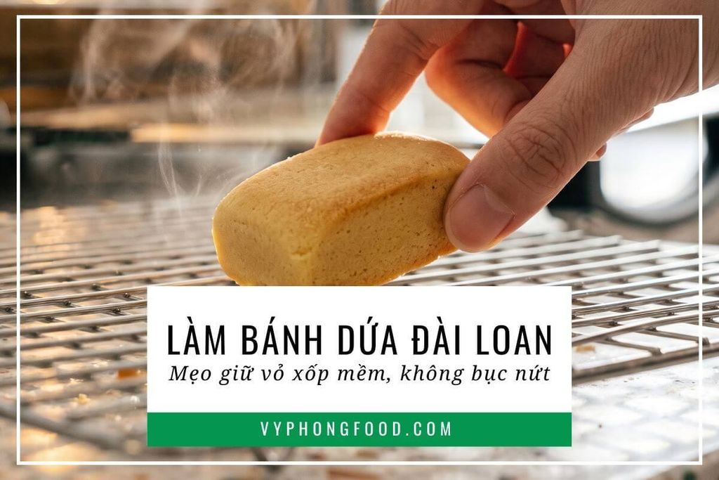 Làm bánh dứa Đài Loan: Mẹo giữ vỏ xốp mềm, không bục nứt