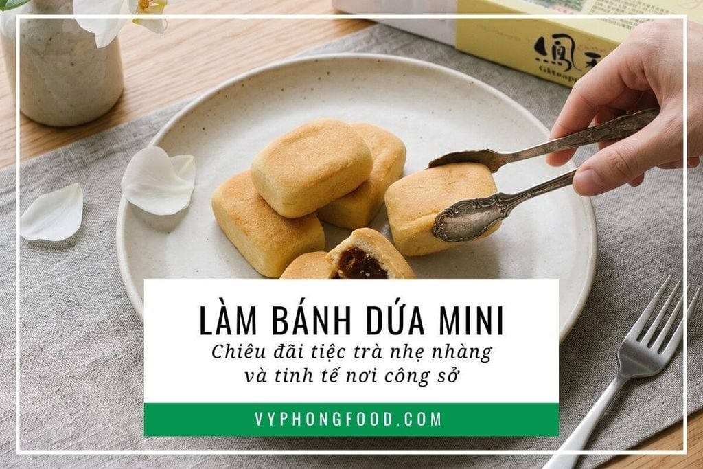 Làm bánh dứa mini chiêu đãi tiệc trà nhẹ nhàng và tinh tế nơi công sở