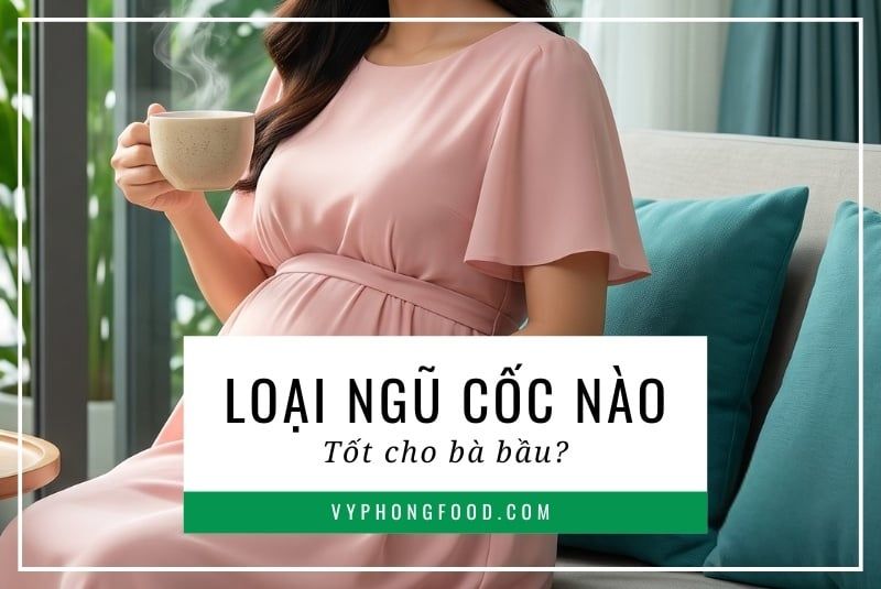 Loại ngũ cốc nào tốt cho bà bầu?