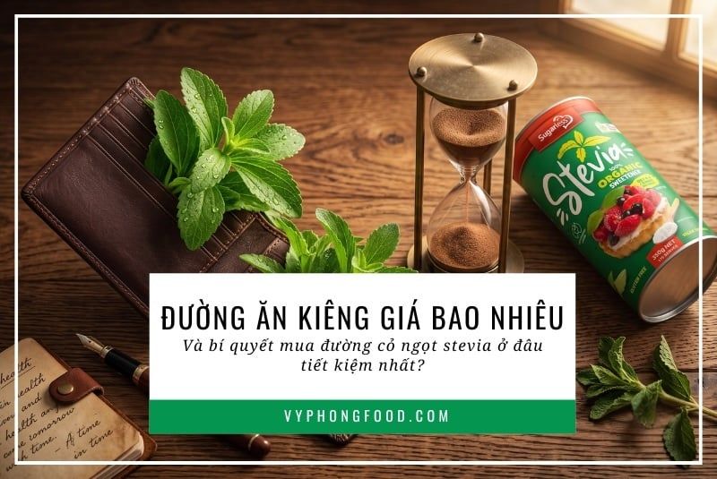 Đường ăn kiêng giá bao nhiêu và bí quyết mua đường cỏ ngọt stevia ở đâu tiết kiệm nhất?