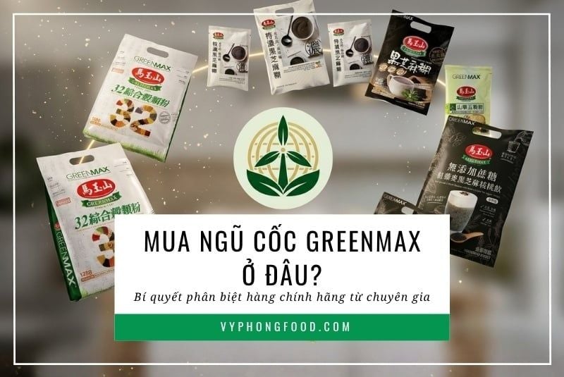 Mua ngũ cốc Greenmax ở đâu? Bí quyết phân biệt hàng chính hãng từ chuyên gia.