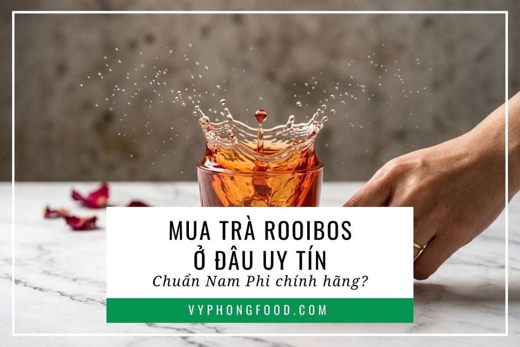 Mua trà rooibos ở đâu uy tín chuẩn Nam Phi chính hãng?