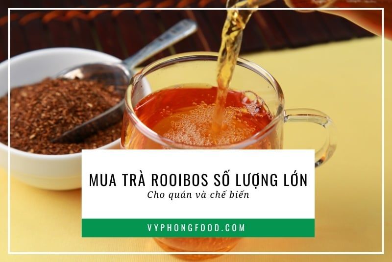 Mua trà rooibos số lượng lớn cho quán và chế biến.