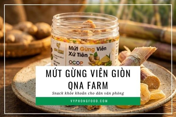 Mứt gừng viên giòn QNA Farm: Snack khỏe khoắn cho dân văn phòng.