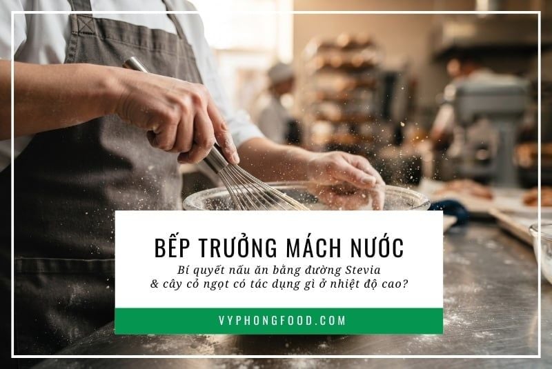 Bếp trưởng mách nước: Bí quyết nấu ăn bằng đường stevia và cây cỏ ngọt có tác dụng gì ở nhiệt độ cao?
